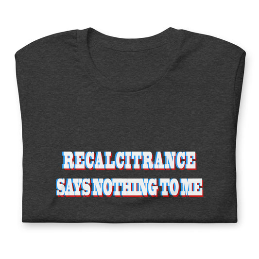 Recalcitrance Says Nothing T-Shirt - Joddy MacWingnut's T - Shirt Shoppe